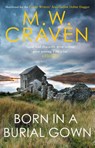 Born in a Burial Gown - M. W. Craven - 9781472132642