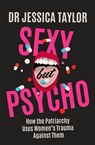Sexy But Psycho - Dr Jessica Taylor - 9781472135490