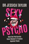 Sexy But Psycho - Dr Jessica Taylor - 9781472135520