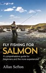 Fly Fishing For Salmon - Allan Sefton - 9781472135629