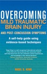 Overcoming Mild Traumatic Brain Injury and Post-Concussion Symptoms - Nigel S. King - 9781472136091