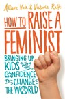 How to Raise a Feminist - Allison Vale ; Victoria Ralfs - 9781472137081
