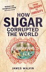 How Sugar Corrupted the World - Professor James Walvin - 9781472138125