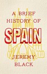 A Brief History of Spain - Jeremy Black - 9781472141682