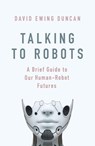 Talking to Robots - David Ewing Duncan - 9781472142894