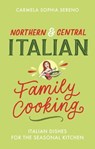 Northern & Central Italian Family Cooking - Carmela Sophia Sereno - 9781472144126