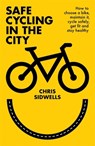 Safe Cycling in the City - Chris Sidwells - 9781472145819