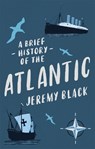 A Brief History of the Atlantic - Jeremy Black - 9781472145918