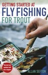Getting Started at Fly Fishing for Trout - Allan Sefton - 9781472147943