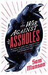 The War Against the Assholes - Sam Munson - 9781472151551