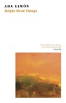 Bright Dead Things - Ada Limón - 9781472154576