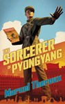 The Sorcerer of Pyongyang - Marcel Theroux - 9781472156945