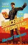 The Sorcerer of Pyongyang - Marcel Theroux - 9781472156976