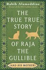 The True True Story of Raja the Gullible (and His Mother) - Rabih Alameddine - 9781472160522