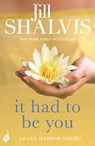 It Had to Be You - Jill (Author) Shalvis - 9781472222862