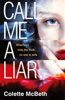 Call Me a Liar - Colette McBeth - 9781472226761