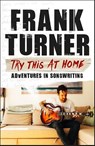 Try This At Home: Adventures in songwriting - Frank Turner - 9781472257864