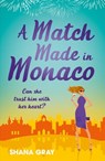 A Match Made in Monaco (A Girls' Weekend Away Novella) - Shana Gray - 9781472260062