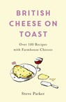 British Cheese on Toast - Steve Parker - 9781472278388