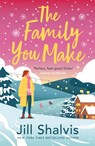 The Family You Make - Jill (Author) Shalvis - 9781472284426