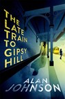 The Late Train to Gipsy Hill - Alan Johnson - 9781472286130