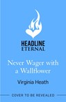 Never Wager with a Wallflower - Virginia Heath - 9781472288769