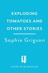 Exploding Tomatoes and Other Stories - Sophie Grigson - 9781472296290