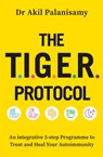 The T.I.G.E.R. Protocol - Dr Akil Palanisamy - 9781472299772