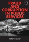 Fraud and Corruption in Public Services - Peter Tickner - 9781472421210