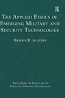 The Applied Ethics of Emerging Military and Security Technologies - Braden R. Allenby - 9781472430038