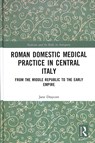 Roman Domestic Medical Practice in Central Italy - Jane Draycott - 9781472433961