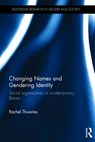 Changing Names and Gendering Identity - Rachel (Canterbury Christ Church University) Thwaites - 9781472477705