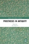 Prostheses in Antiquity - Jane Draycott - 9781472488091