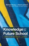 Knowledge and the Future School - Michael Young ; David (IOE Lambert ; Carolyn Roberts ; Martin Roberts - 9781472528148