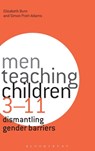 Men Teaching Children 3-11 - Dr Elizabeth (Formerly of London Metropolitan University Burn ; Dr Simon (Anglia Ruskin University Pratt-Adams - 9781472534842