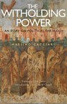 The Withholding Power - Massimo Cacciari - 9781472580481