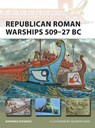 Republican Roman Warships 509-27 BC - Raffaele (Author) D'Amato - 9781472808271