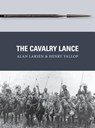 The Cavalry Lance - Alan Larsen ; Henry Yallop - 9781472816184