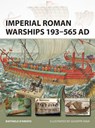 Imperial Roman Warships 193–565 AD - Raffaele (Author) D’Amato - 9781472818263