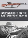 Sniping Rifles on the Eastern Front 1939–45 - Martin Pegler - 9781472825896