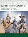 Roman Heavy Cavalry (1) - Raffaele (Author) D’Amato ; Dr Andrey Evgenevich Negin - 9781472830043
