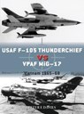 USAF F-105 Thunderchief vs VPAF MiG-17 - Peter E. Davies - 9781472830906