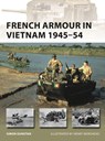 French Armour in Vietnam 1945–54 - Simon Dunstan - 9781472831828