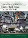World War II US Fast Carrier Task Force Tactics 1943–45 - Brian Lane Herder - 9781472836564
