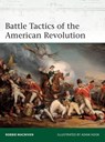 Battle Tactics of the American Revolution - Robbie MacNiven - 9781472845450