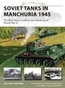 Soviet Tanks in Manchuria 1945 - William E. Hiestand - 9781472853721
