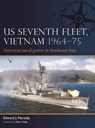 US Seventh Fleet, Vietnam 1964–75 - Edward J. Marolda - 9781472856814