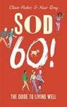 Sod Sixty! - Dr Claire Parker ; Sir Muir Gray - 9781472925985