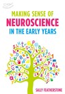 Making Sense of Neuroscience in the Early Years - Sally Featherstone - 9781472938312