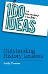 100 Ideas for Secondary Teachers: Outstanding History Lessons - Emily Thomas - 9781472940957